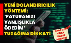 Yeni Dolandırıcılık Yöntemi: ‘Faturanızı Yanlışlıkla Ödedim’ Tuzağına Dikkat!