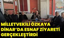 Milletvekili Özkaya, Dinar’da Esnaf Ziyareti Gerçekleştirdi