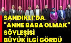 Sandıklı’da " Anne Baba Olmak" Söyleşisi Büyük İlgi Gördü!