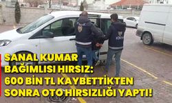 Sanal kumar bağımlısı hırsız, 600 bin TL kaybettikten sonra oto hırsızlığı yaptı!