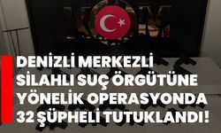 Denizli merkezli silahlı suç örgütüne yönelik operasyonda 32 şüpheli tutuklandı!