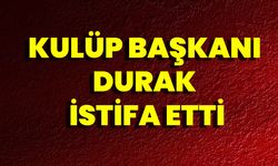 Kulüp Başkanı Durak İstifa Etti