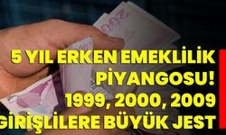 5 Yıl Erken Emeklilik Piyangosu! 1999, 2000, 2009 Girişlilere Büyük Jest