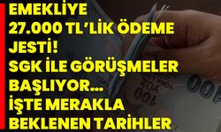 Emekliye 27.000 TL’lik Ödeme Jesti! SGK ile Görüşmeler Başlıyor… İşte Merakla Beklenen Tarihler