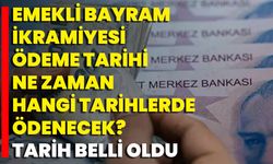 Emekli bayram ikramiyesi ödeme tarihi ne zaman, hangi tarihlerde ödenecek? Tarih belli oldu