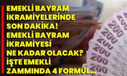 Emekli Bayram İkramiyelerinde Son Dakika! Emekli Bayram İkramiyesi Ne Kadar Olacak? İşte Emekli Zammında 4 Formül…