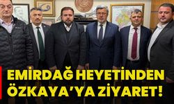 Emirdağ Heyetinden Özkaya’ya Ziyaret!