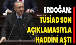 Erdoğan: TÜSİAD son açıklamasıyla haddini aştı