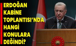 Erdoğan Kabine Toplantısı’nda Hangi Konulara Değindi?