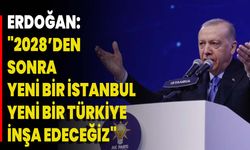 Erdoğan: "2028’den Sonra Yeni Bir İstanbul, Yeni Bir Türkiye İnşa Edeceğiz"