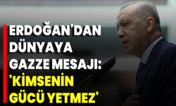 Erdoğan'dan Dünyaya Gazze Mesajı: 'Kimsenin Gücü Yetmez'