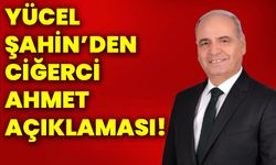 Yücel Şahin’den Ciğerci Ahmet Açıklaması!