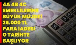 4A 4B 4C emeklilerine büyük müjde! 25.000 TL para iadesi o tarihte başlıyor