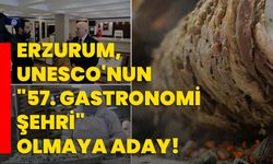 Erzurum, UNESCO'nun "57. gastronomi şehri" olmaya aday!