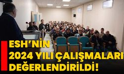 ESH’nin 2024 yılı çalışmaları değerlendirildi!