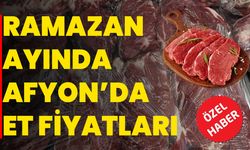 Ramazan Ayında  Afyon’da Et Fiyatları