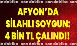 Afyon’da Silahlı Soygun: 4 Bin TL Çalındı