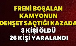 Freni Boşalan Kamyonun Dehşet Saçtığı Kazada 3 Kişi Öldü 26 Kişi Yaralandı