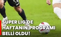 Süper Lig'de haftanın programı belli oldu!