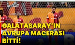 Galatasaray’ın Avrupa macerası bitti!