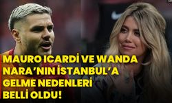 Mauro Icardi ve Wanda Nara’nın İstanbul’a gelme nedenleri belli oldu!