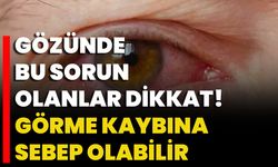 Gözünde Bu Sorun Olanlar Dikkat! Görme Kaybına Sebep Olabilir