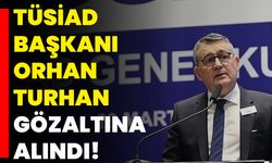 TÜSİAD Başkanı Orhan Turhan, Gözaltına Alındı!