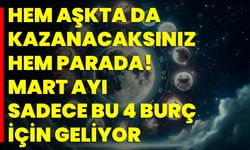 Hem Aşkta Da Kazanacaksınız Hem Parada! Mart Ayı Sadece Bu 4 Burç İçin Geliyor