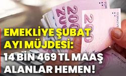 EMEKLİYE ŞUBAT AYI MÜJDESİ: 14 BİN 469 TL MAAŞ ALANLAR HEMEN!