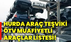 Hurda araç teşviki ötv muafiyetli araçlar listesi!