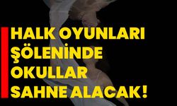 Halk Oyunları şöleninde okullar sahne alacak!