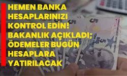 Hemen banka hesaplarınızı kontrol edin! Bakanlık açıkladı; Ödemeler bugün hesaplara yatırılacak