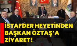 İSTAFDER heyetinden Başkan Öztaş’a ziyaret!