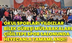 Okul Sporları Yıldızlar Bilek Güreşi Müsabakaları Çiğiltepe Spor Salonunda heyecanla tamamlandı!