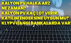 Kalyon pv halka arz ne zaman? Kalyon pv kaç lot verir, katılım endeksine uygun mu? Klypv hangi bankalarda var?