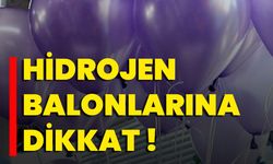 Hidrojen Balonlarına Dikkat !