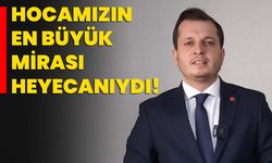 Hocamızın en büyük mirası heyecanıydı!