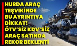 Hurda araç teşvikinde bu ayrıntıya dikkat! ÖTV’siz KDV’siz araç satında rekor beklenti