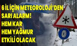 6 il için Meteoroloji’den sarı alarm! Hem kar hem yağmur etkili olacak