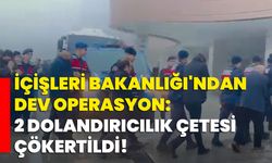 İçişleri Bakanlığı'ndan Dev Operasyon: 2 Dolandırıcılık Çetesi Çökertildi!