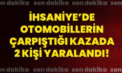 İhsaniye’de otomobillerin çarpıştığı kazada 2 kişi yaralandı!