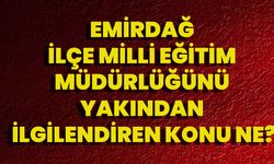 Emirdağ İlçe Milli Eğitim Müdürlüğünü Yakından İlgilendiren Konu Ne?