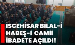 İscehisar Bilal-i  Habeş-i  Camii ibadete açıldı!