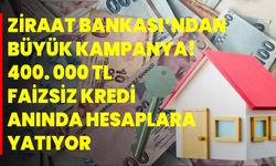 Ziraat Bankası’ndan büyük kampanya! 400. 000 TL faizsiz kredi anında hesaplara yatıyor