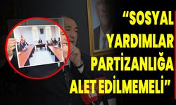 “Sosyal Yardımlar Partizanlığa Alet Edilmemeli”