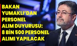 Bakan Yumaklı’dan personel alım duyurusu: 8 bin 500 personel alımı yapılacak