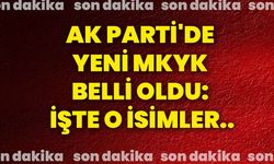 AK PARTİ'DE YENİ MKYK BELLİ OLDU: İŞTE O İSİMLER..