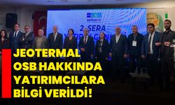 Jeotermal OSB hakkında yatırımcılara bilgi verildi!