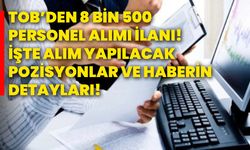 TOB’den 8 bin 500 personel alımı ilanı! İşte alım yapılacak pozisyonlar ve haberin detayları!