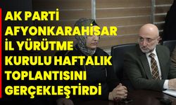 AK Parti Afyonkarahisar İl Yürütme Kurulu Haftalık Toplantısını Gerçekleştirdi